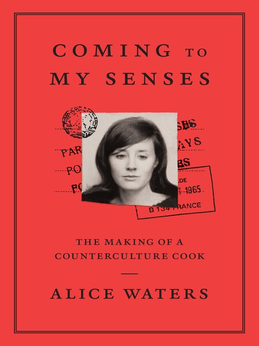 Title details for Coming to My Senses by Alice Waters - Available